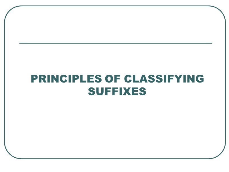 PRINCIPLES OF CLASSIFYING SUFFIXES